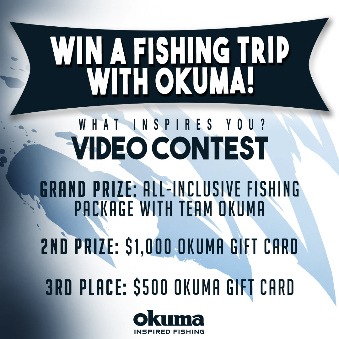 What Inspires You Video Contest - Okuma Fishing Tackle Corp